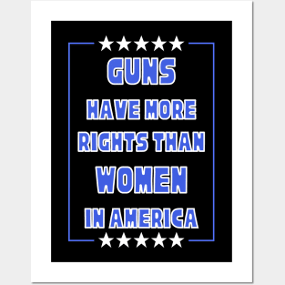 Guns Have More Rights Than Women in America Posters and Art